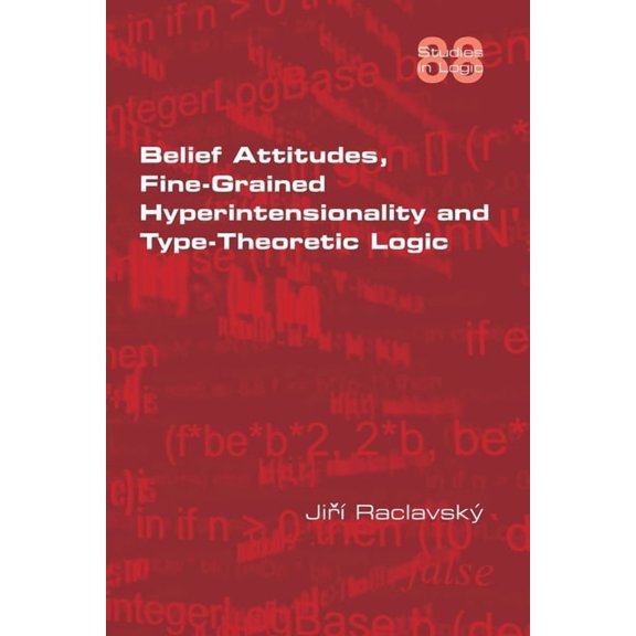 Belief Attitudes, Fine-Grained Hyperintensionality and Type-Theoretic Logic (Paperback)