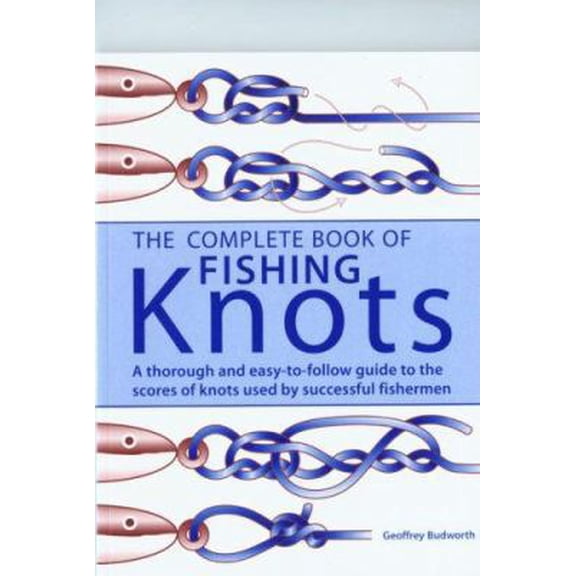 Pre-Owned The Complete Book of Fishing Knots: Fundamental Knots/Loop Knots/Joining Knots/Hook, Lure, Swivel and Sinker Knots, Other Useful Knots (Paperback) 1558219072 9781558219076