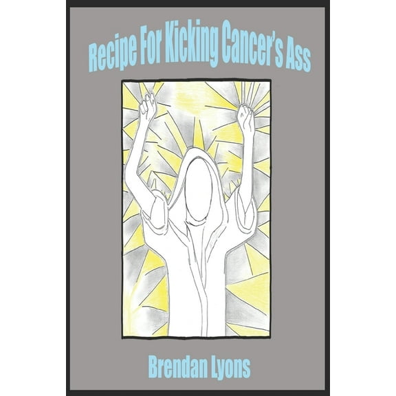 Recipe For Kicking Cancer's Ass, (Paperback)