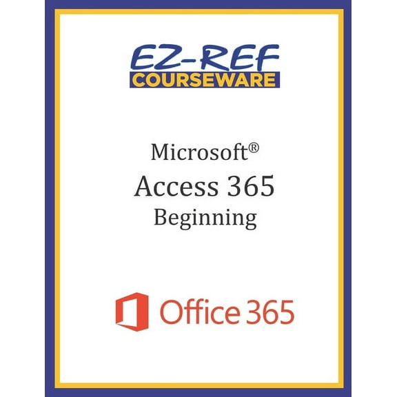 Microsoft Access 365 - Beginning : Instructor Guide (Black & White) (Paperback)