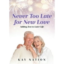 Never Too Late for New Love: Adding Zest to Later Life, (Paperback)