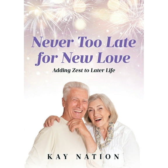 Never Too Late for New Love: Adding Zest to Later Life, (Paperback)