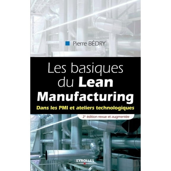 Les basiques du Lean Manufacturing: Dans les PMI et ateliers technologiques., (Paperback)