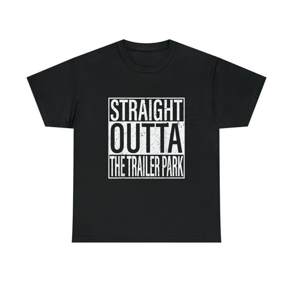 Straight Outta The Trailer Park Funny T-Shirt