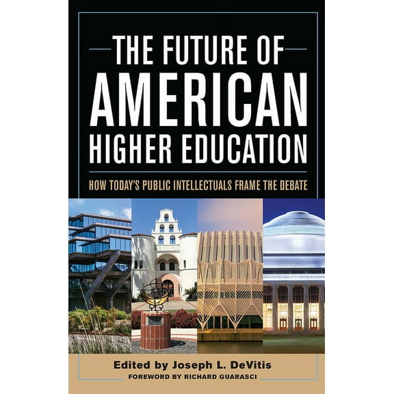 The Future of American Higher Education: How Today's Public Intellectuals Frame the Debate, (Paperback)