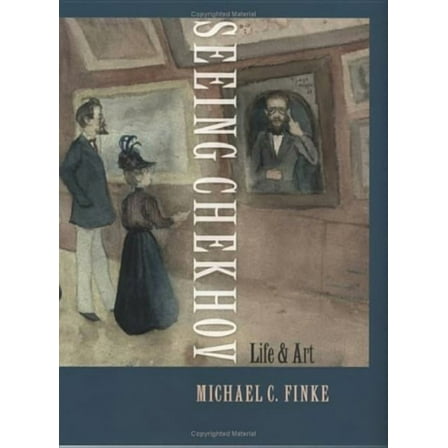 Seeing Chekhov: Life and Art, (Hardcover)