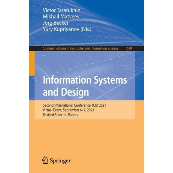 Communications in Computer and Informati Information Systems and Design: Second International Conference, ICID 2021, Virtual Event, September 6-7, 2021, Revised , Book 1539, (Paperback)