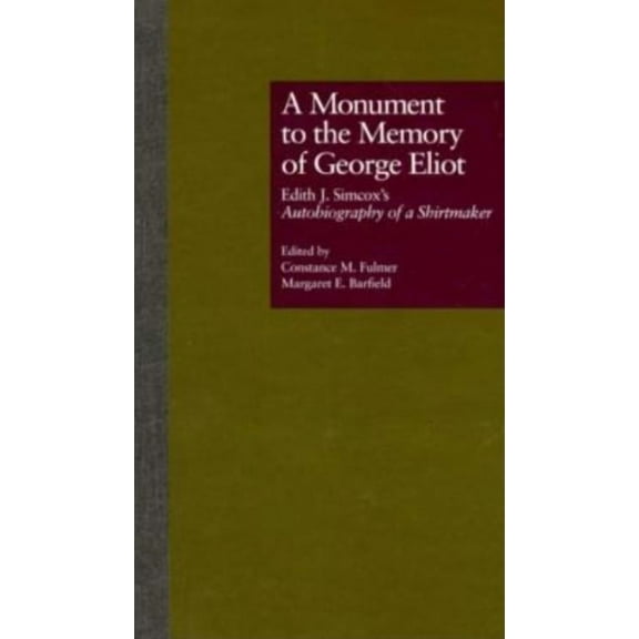 Literature and Society in Victorian Brit A Monument to the Memory of George Eliot: Edith J. Simcox's Autobiography of a Shirtmaker, Book 4, (Hardcover)