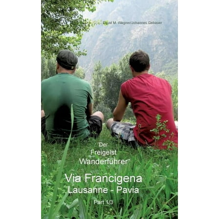 Der Freigeist WanderfÃ¼hrer: Via Francigena, Lusanne - Pavia, Part 1/3, (Paperback)