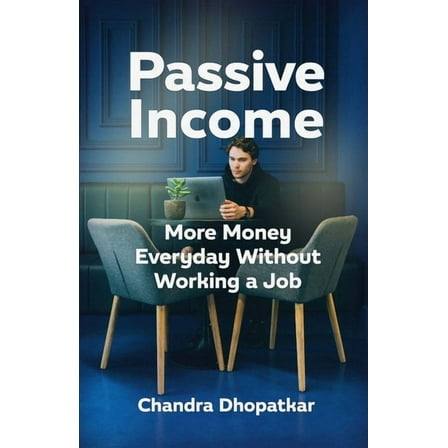 Passive Income : More Money Everyday Without Working A Job (Paperback)