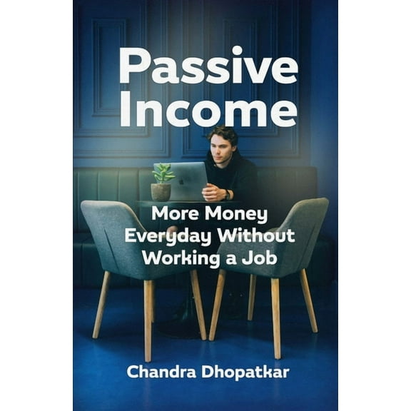 Passive Income: More Money Everyday Without Working A Job