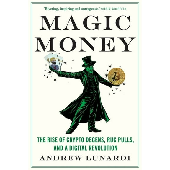 Magic Money: The Rise of Crypto Degens, Rug Pulls, and a Digital Revolution, (Paperback)