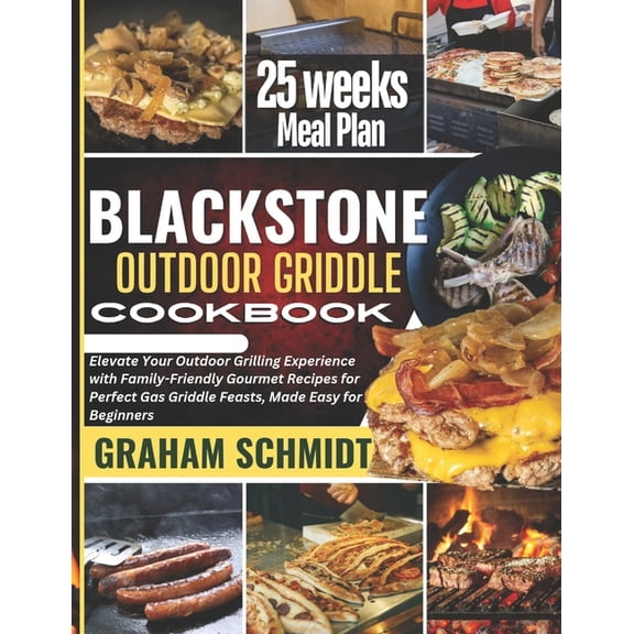 Blackstone Outdoor Griddle Cookbook: Elevate Your Outdoor Grilling Experience with Family-Friendly Gourmet Recipes for P, (Paperback)