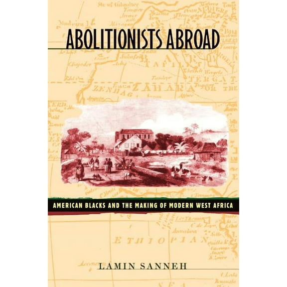 Abolitionists Abroad: American Blacks and the Making of Modern West Africa (Paperback)