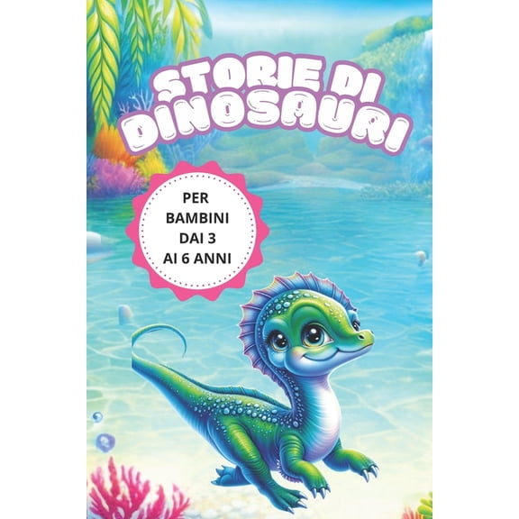 Dinosauri Speciali Storie Di Dinosauri: "Avventure Preistoriche "per bambini dai 3 ai 6 anni- di Amicizia e Coraggio per Imparare a Crescer, (Paperback)