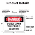thumbnail image 2 of (2 Pack) Do Not Stand While Bus Is In Motion OSHA Danger Sign 10 Inch X 7 Inch Plastic Sign, Weather Resistant, UV Protected for Workplace, Business, and Construction Site, Made in the, 2 of 8