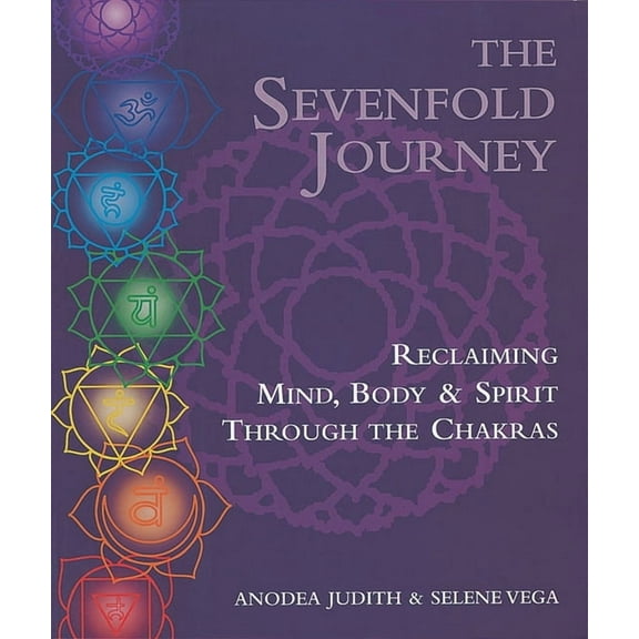 The Sevenfold Journey: Reclaiming Mind, Body and Spirit Through the Chakras, (Paperback)