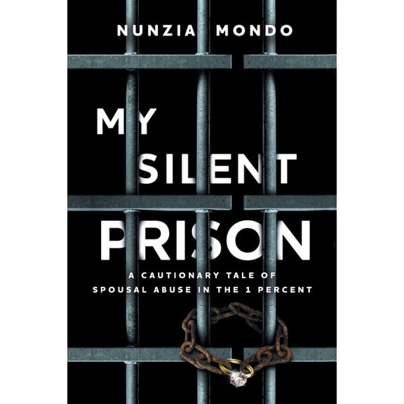 My Silent Prison: A Cautionary Tale of Spousal Abuse in the 1 Percent, (Paperback)