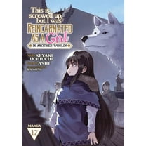 This Is Screwed Up, But I Was Reincarnat This Is Screwed Up, But I Was Reincarnated as a Girl in Another World! (Manga) Vol. 17, (Paperback)