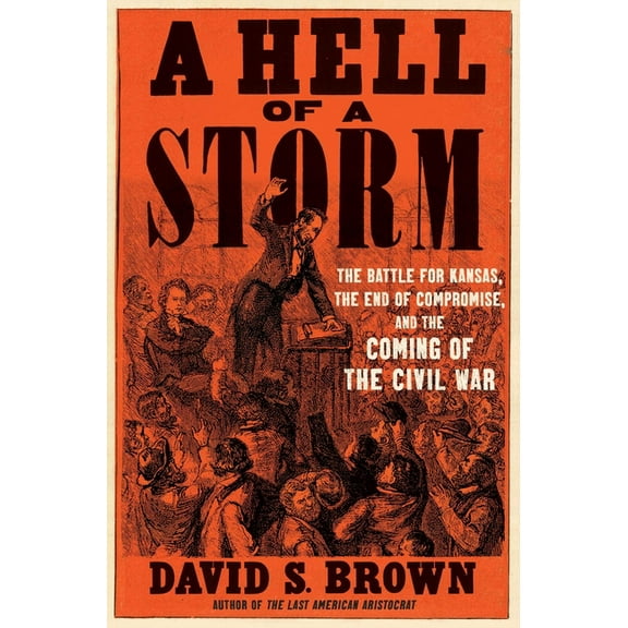 A Hell of a Storm: The Battle for Kansas, the End of Compromise, and the Coming of the Civil War, (Hardcover)
