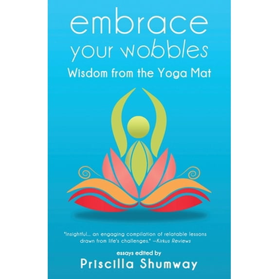 Pre-Owned Embrace Your Wobbles: Wisdom from the Yoga Mat (Paperback) 164704250X 9781647042509