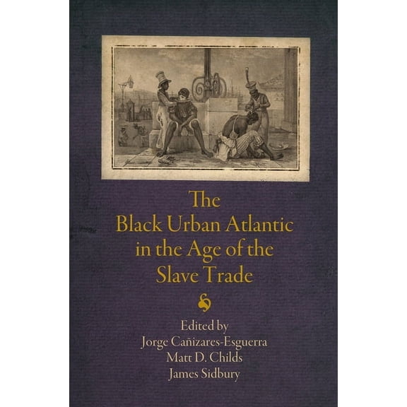 Early Modern Americas The Black Urban Atlantic in the Age of the Slave Trade, (Paperback)