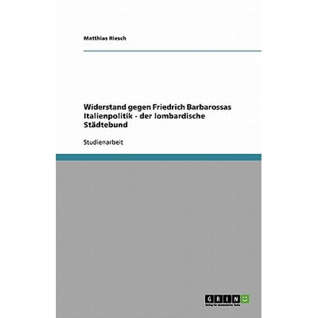 Widerstand Gegen Friedrich Barbarossas Italienpolitik Der