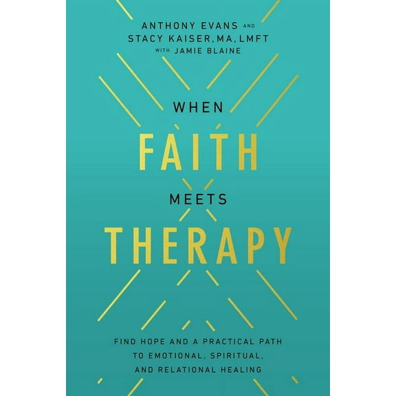 When Faith Meets Therapy: Find Hope and a Practical Path to Emotional, Spiritual, and Relational Healing, (Hardcover)