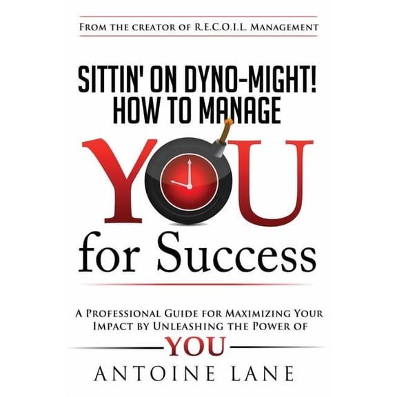 Sittin' On Dyno-Might! How to Manage YOU for Success (Paperback)