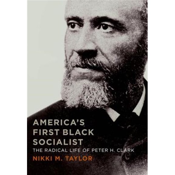 Pre-Owned America's First Black Socialist: The Radical Life of Peter H. Clark (Hardcover)