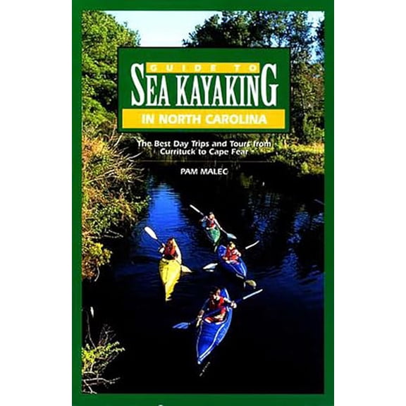Pre-Owned Guide to Sea Kayaking in North Carolina: The Best Trips From Knotts Island To Cape Fear, 9780762708178, 0762708174, Paperback, First Edition edition
