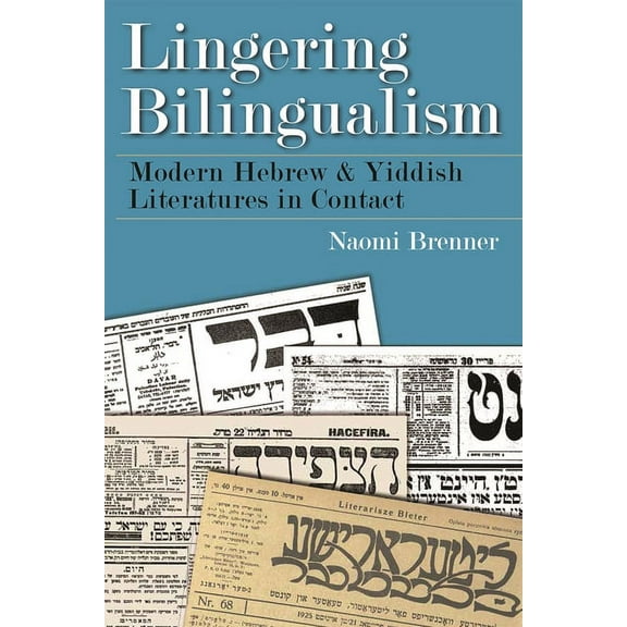 Judaic Traditions in Literature, Music, Lingering Bilingualism: Modern Hebrew and Yiddish Literatures in Contact, (Hardcover)