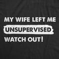 thumbnail image 2 of Mens My Wife Left Me Unsupervised Watch Out T Shirt Funny Married Couple Joke Tee for Guys Graphic Tees, 2 of 7