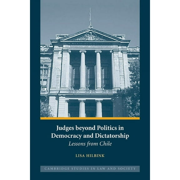 Cambridge Studies in Law and Society Judges Beyond Politics in Democracy and Dictatorship: Lessons from Chile, (Paperback)