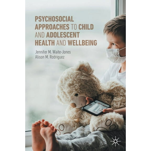 Psychosocial Approaches to Child and Adolescent Health and Wellbeing, (Paperback)