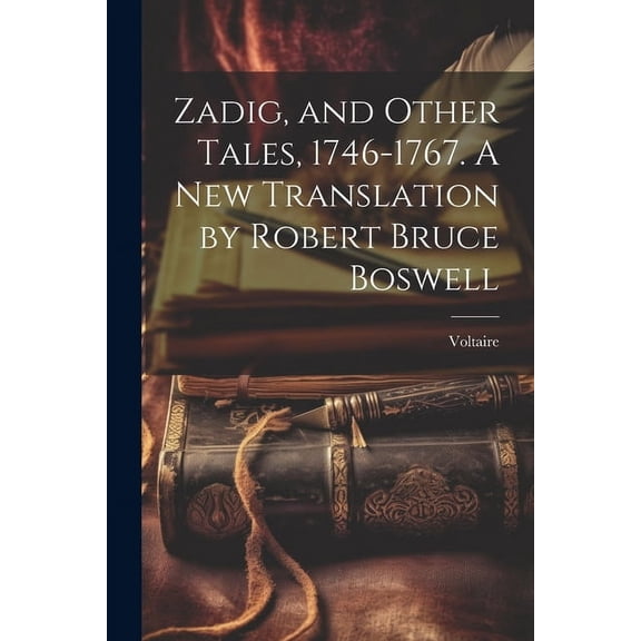 Zadig, and Other Tales, 1746-1767. A new Translation by Robert Bruce Boswell (Paperback)