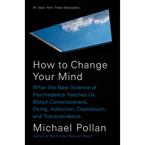 How to Change Your Mind: What the New Science of Psychedelics Teaches Us about Consciousness, Dying, Addiction, Depression, and Transcendence