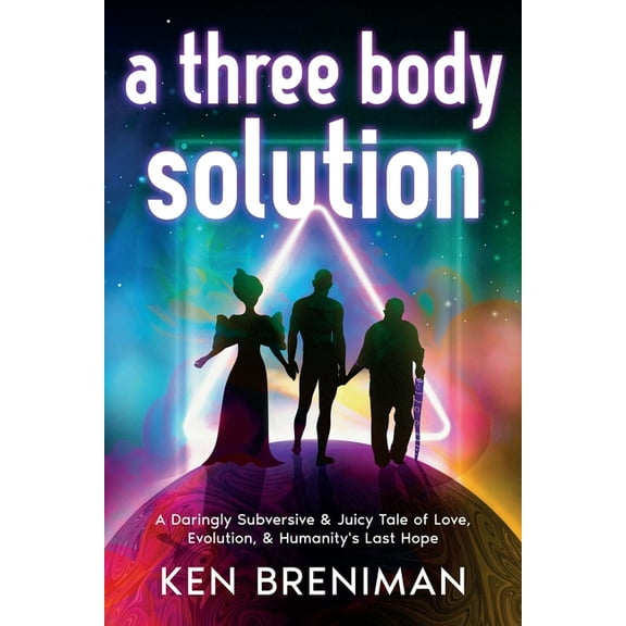 A three body solution: A Daringly Subversive & Juicy Tale of Love, Evolution, & Humanity's Last Hope, (Paperback)