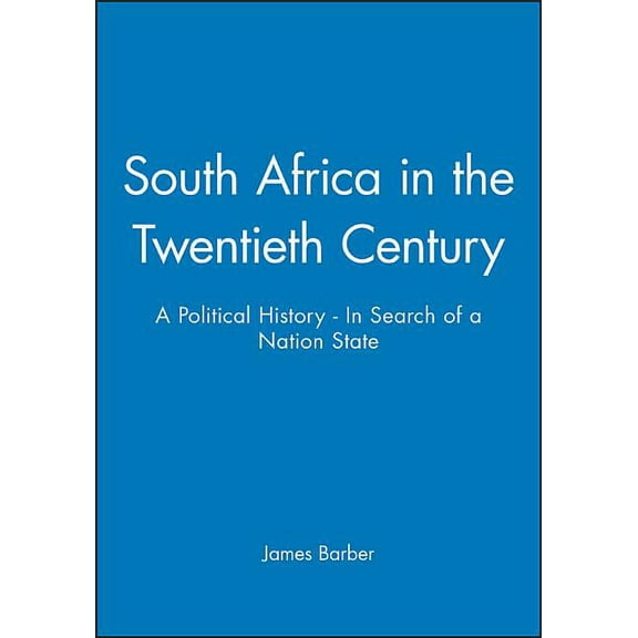 History of the Contemporary World South Africa in the Twentieth Century: A Political History - In Search of a Nation State, (Paperback)