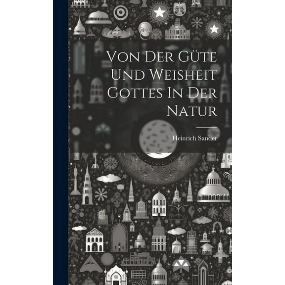 Von Der Güte Und Weisheit Gottes In Der Natur (Hardcover)