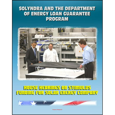 Solyndra and the Department of Energy Loan Guarantee Program: House Hearings on Stimulus Funding for Solar Energy Company - (Best Loan Modification Companies)