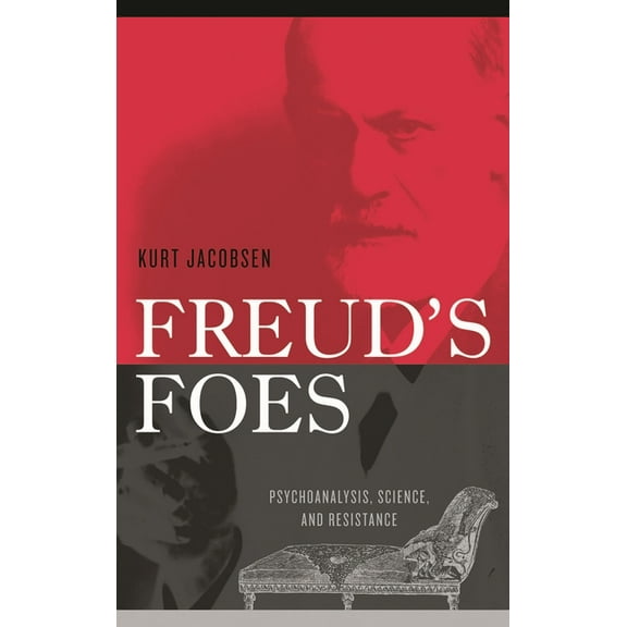 Polemics Freud's Foes: Psychoanalysis, Science, and Resistance, (Hardcover)