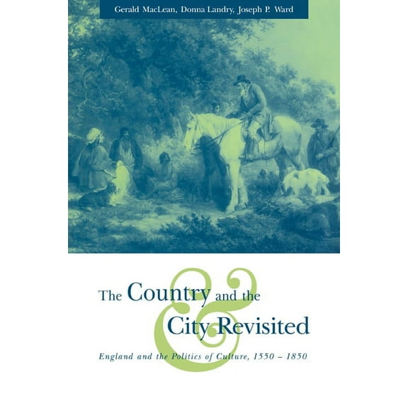 The Country and the City Revisited: England and the Politics of Culture, 1550 1850, (Paperback)