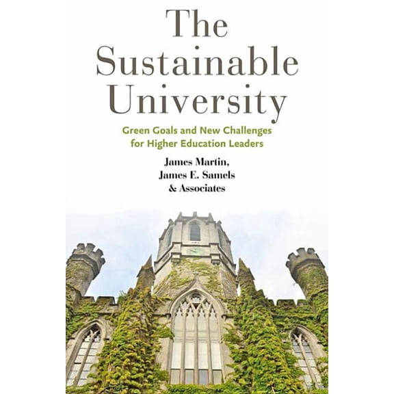 The Sustainable University: Green Goals and New Challenges for Higher Education Leaders, (Paperback)