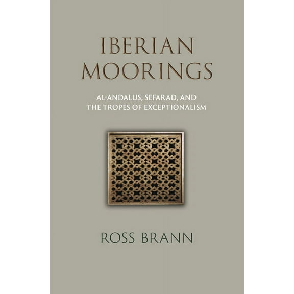 Middle Ages Iberian Moorings: Al-Andalus, Sefarad, and the Tropes of Exceptionalism, (Hardcover)