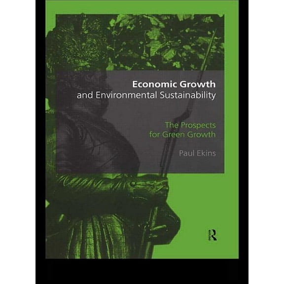 Economic Growth and Environmental Sustainability: The Prospects for Green Growth, (Paperback)