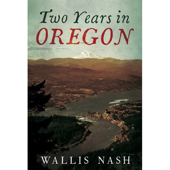 Pre-Owned Two Years in Oregon: 1879-1880 (Paperback) 1634990382 9781634990387