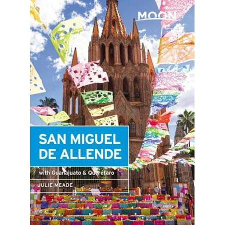 Moon san miguel de allende : with guanajuato & quertaro: (Best Time To Travel To San Miguel De Allende)