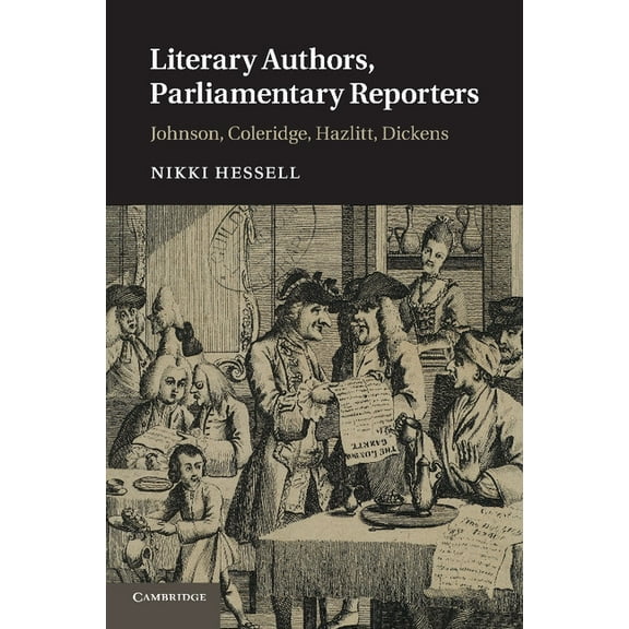 Literary Authors, Parliamentary Reporters: Johnson, Coleridge, Hazlitt, Dickens, (Paperback)
