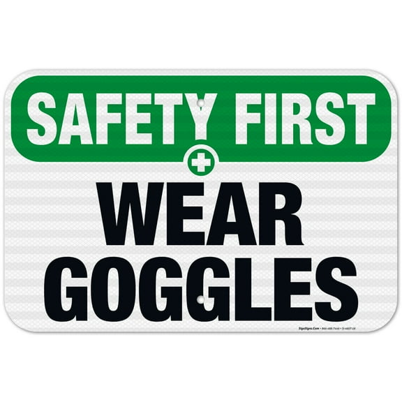 Safety First, Wear Goggles, Safety Sign 12x18 reflective aluminum